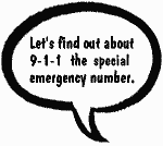 Let's find out about 9-1-1. The special emergency number.